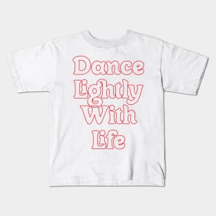 DANCE LIGHTLY WITH LIFE // MOTIVATIONAL QUOTES Kids T-Shirt